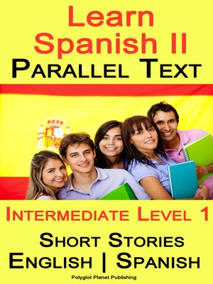 cover image of Learn Spanish II--Parallel Text--Intermediate Level 1--Short Stories (English--Spanish)